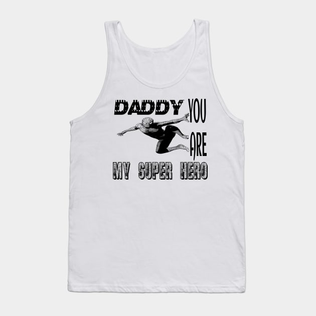 Daddy you are my supper hero Tank Top by Joy Art